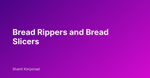 Bread Rippers and Bread Slicers