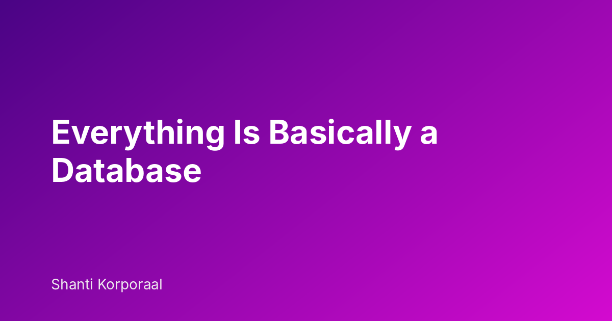 Everything Is Basically a Database
