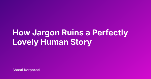 How Jargon Ruins a Perfectly Lovely Human Story