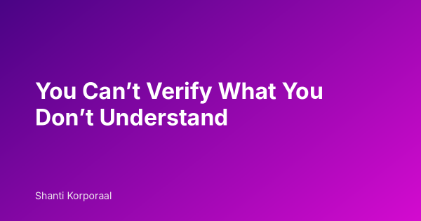 You Can’t Verify What You Don’t Understand